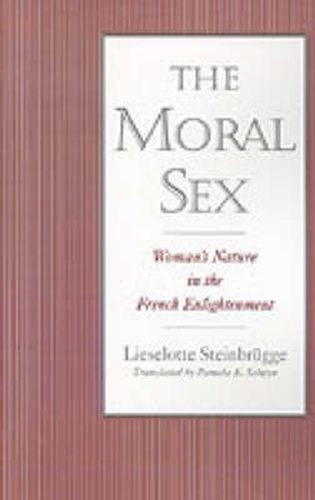 Cover image for The Moral Sex: Woman's Nature in the French Enlightenment