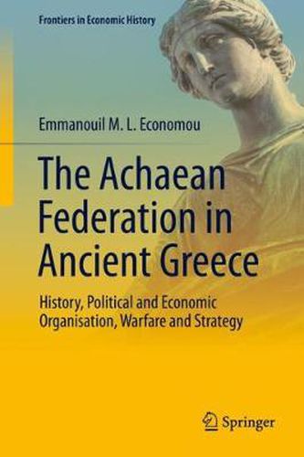 Cover image for The Achaean Federation in Ancient Greece: History, Political and Economic Organisation, Warfare and Strategy