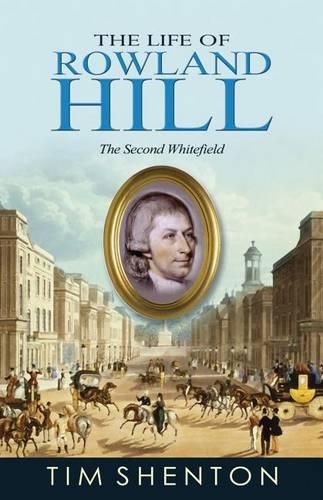 The Life of Rowland Hill: The Second Whitefield