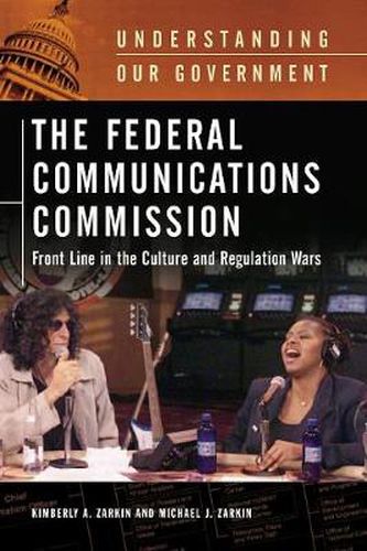 Cover image for The Federal Communications Commission: Front Line in the Culture and Regulation Wars