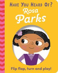 Cover image for Have You Heard Of?: Rosa Parks: Flip Flap, Turn and Play!