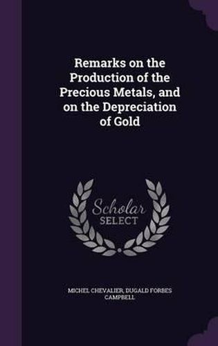 Remarks on the Production of the Precious Metals, and on the Depreciation of Gold