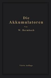 Cover image for Die Akkumulatoren: Ihre Theorie, Herstellung, Behandlung Und Verwendung