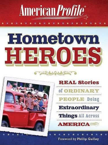 Cover image for Hometown Heroes: Real Stories of Ordinary People Doing Extraordinary Things All Across America