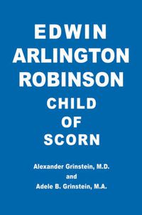 Cover image for Edwin Arlington Robinson Child of Scorn