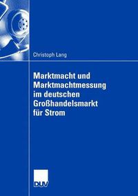 Cover image for Marktmacht Und Marktmachtmessung Im Deutschen Grosshandelsmarkt Fur Strom