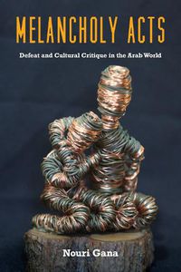 Cover image for Melancholy Acts: Defeat and Cultural Critique in the Arab World