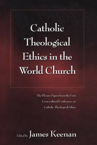 Cover image for Catholic Theological Ethics in the World Church: The Plenary Papers from the First Cross-cultural Conference on Catholic Theological Ethics