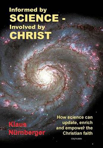 Cover image for Informed by Science-Involved by Christ: How Science Can Update, Enrich and Empower the Christian Faith