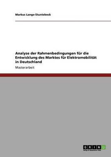 Cover image for Elektromobilitat in Deutschland. Analyse Der Rahmenbedingungen Fur Die Entwicklung Des Marktes.