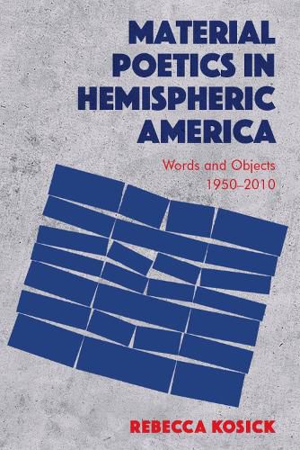 Cover image for Material Poetics in Hemispheric America: Words and Objects 1950-2010