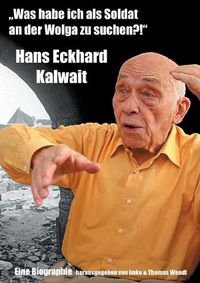 Cover image for Was habe ich als Soldat an der Wolga zu suchen?: Hans Eckhard Kalwait