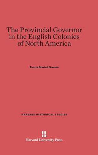 The Provincial Governor in the English Colonies of North America