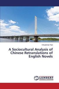 Cover image for A Sociocultural Analysis of Chinese Retranslations of English Novels