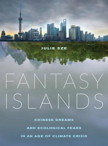 Cover image for Fantasy Islands: Chinese Dreams and Ecological Fears in an Age of Climate Crisis