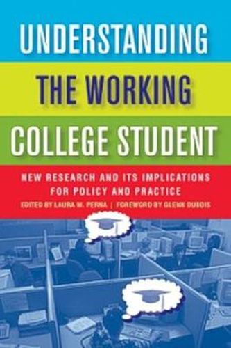 Cover image for Understanding the Working College Student: New Research and Its Implications for Policy and Practice