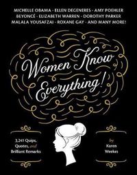 Cover image for Women Know Everything: 3,241 Quips, Quotes & Brilliant Remarks