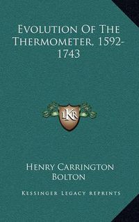 Cover image for Evolution of the Thermometer, 1592-1743