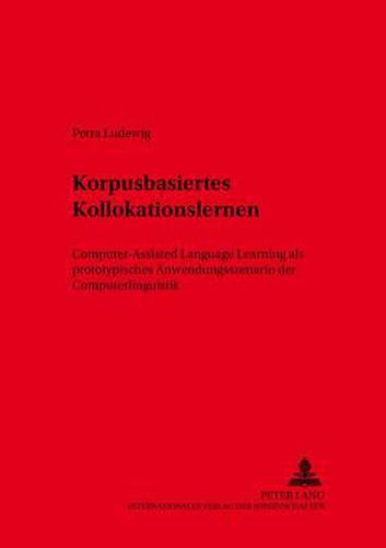 Cover image for Korpusbasiertes Kollokationslernen: Computer-Assisted Language Learning ALS Prototypisches Anwendungsszenario Der Computerlinguistik