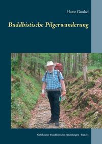 Cover image for Buddhistische Pilgerwanderung: Gelnhauser Buddhistische Erzahlungen - Band 3