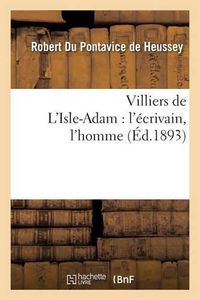 Cover image for Villiers de l'Isle-Adam: l'Ecrivain, l'Homme