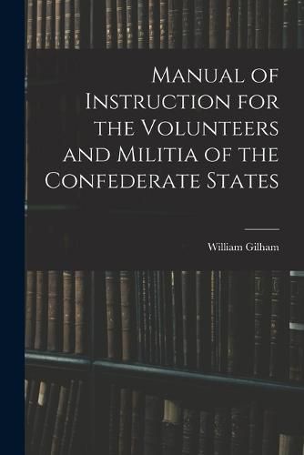 Cover image for Manual of Instruction for the Volunteers and Militia of the Confederate States