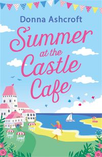 Cover image for Summer at the Castle Cafe: An utterly perfect feel good romantic comedy