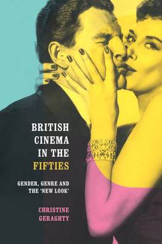 Cover image for British Cinema in the Fifties: Gender, Genre and the 'New Look