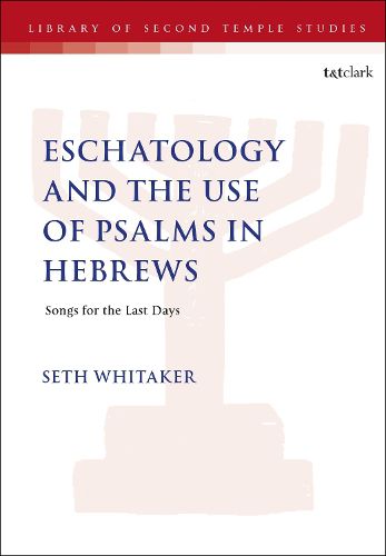 Cover image for Eschatology and the Use of Psalms in Hebrews