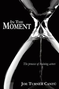 Cover image for In the Moment: The Process of Training Actors