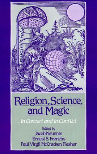 Religion, Science, and Magic: In Concert and in Conflict