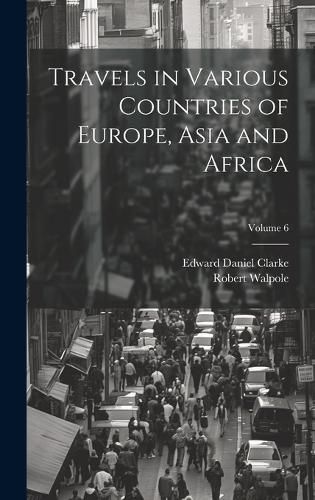 Cover image for Travels in Various Countries of Europe, Asia and Africa; Volume 6