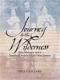 Cover image for Journey to the Wilderness: War, Memory, and a Southern Family's Civil War Letters