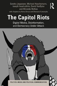 Cover image for The Capitol Riots: Digital Media, Disinformation, and Democracy Under Attack