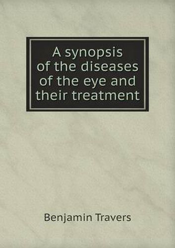 Cover image for A synopsis of the diseases of the eye and their treatment