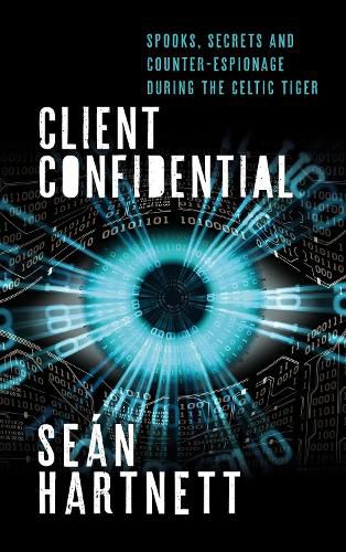 Cover image for Client Confidential: Spooks, Secrets and Counter-Espionage in Celtic-Tiger Ireland