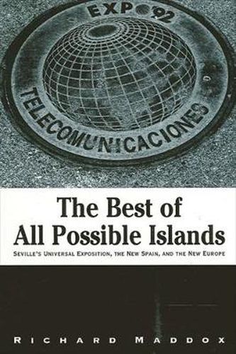 Cover image for The Best of All Possible Islands: Seville's Universal Exposition, the New Spain, and the New Europe