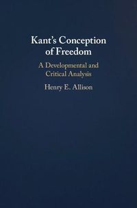 Cover image for Kant's Conception of Freedom: A Developmental and Critical Analysis