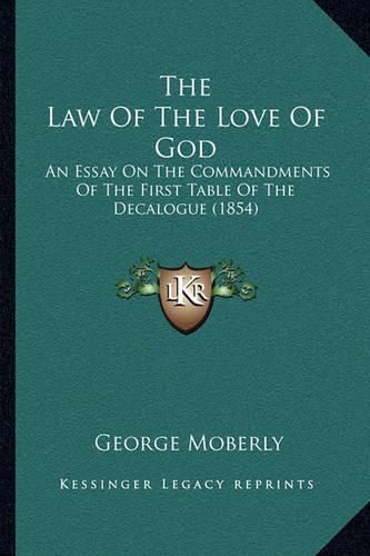 The Law of the Love of God: An Essay on the Commandments of the First Table of the Decalogue (1854)