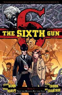 Cover image for The Sixth Gun Volume 7: Not The Bullet, But The Fall