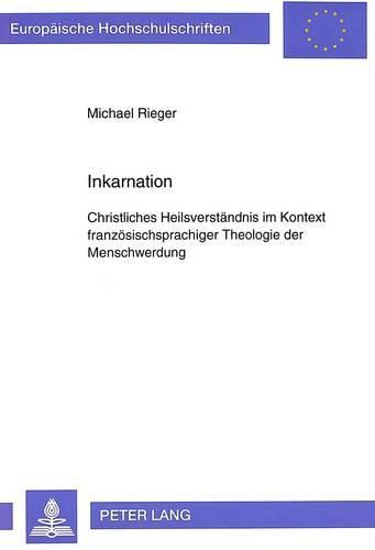 Cover image for Inkarnation: Christliches Heilsverstaendnis Im Kontext Franzoesischsprachiger Theologie Der Menschwerdung