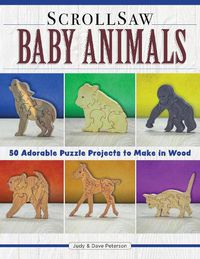 Cover image for Scroll Saw Baby Animals: More Than 50 Adorable Puzzle Projects to Make in Wood