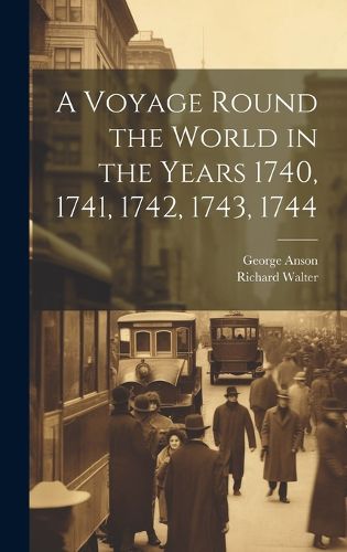 Cover image for A Voyage Round the World in the Years 1740, 1741, 1742, 1743, 1744 [microform]