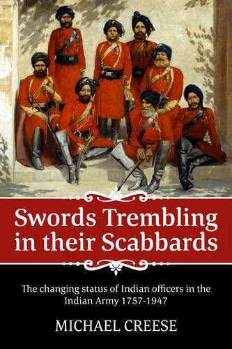 Cover image for Swords Trembling in Their Scabbards: The Changing Status of Indian Officers in the Indian Army 1757-1947