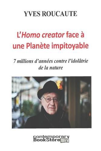 Cover image for L'Hommo creator face a une Nature Impitoyable: 7 millions d'annees contre l'idolatrie de la nature