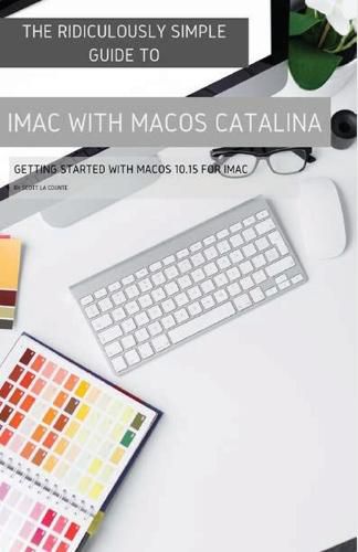 Cover image for The Ridiculously Simple Guide to iMac with MacOS Catalina: Getting Started with MacOS 10.15 for iMac (Color Edition)