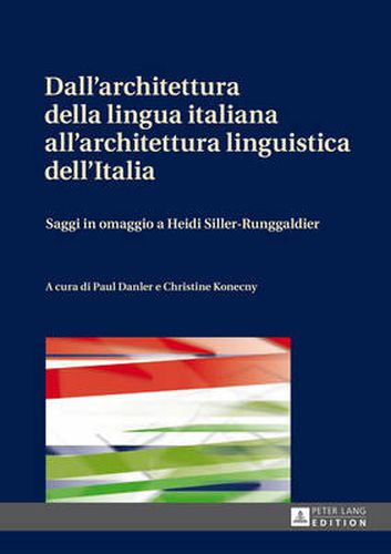 Dall'architettura della lingua italiana all'architettura linguistica dell'Italia; Saggi in omaggio a Heidi Siller-Runggaldier