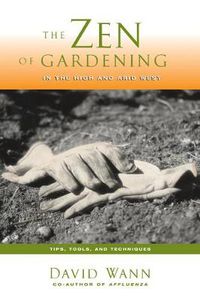 Cover image for Zen of Gardening in the High & Arid West: Tips, Tools, and Techniques