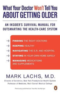 Cover image for What Your Doctor Won't Tell You About Getting Older: An Insider's Survival Manual for Outsmarting the Health-Care System