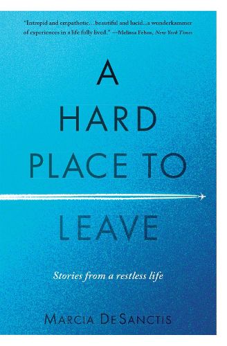 Cover image for A Hard Place to Leave: Stories from a Restless Life